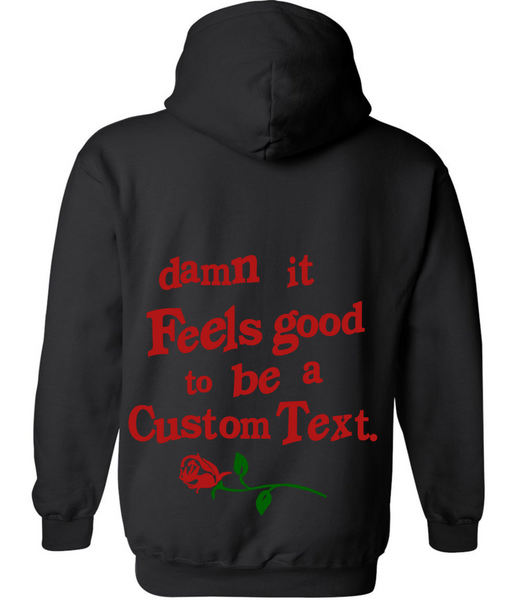 Hoodie with "Damn it Feels Good to be a..." Design