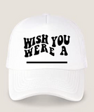 Trucker Hat with "Wish You Were A"